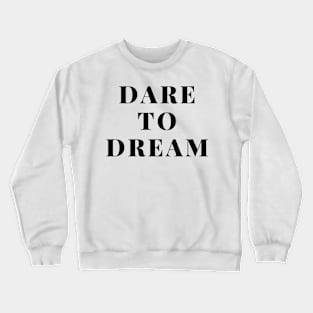 Dare to dream Crewneck Sweatshirt